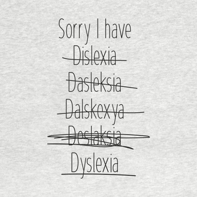 Sorry I have dyslexia by FridaJohanssonArt